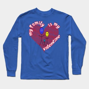 My Family is My Valentine Long Sleeve T-Shirt